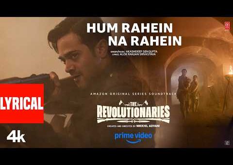 Hum Rahein Na Rahein (Lyrical): Bhuvan Bam,Rohit Saraf | Akashdeep S, Alok | The Revolutionaries