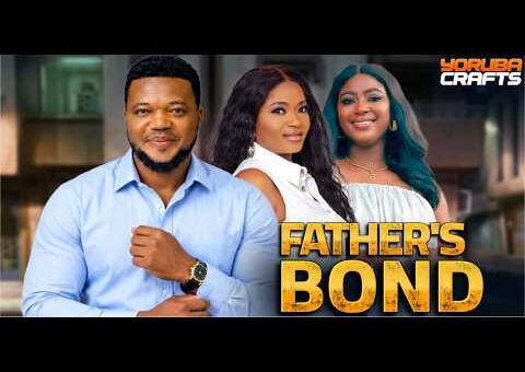 FATHER’S BOND Latest Yoruba Movie 2025 Ronke Adeniyi Ayo Olaiya Oyindamola Olabiyi Olu Adebamowo
